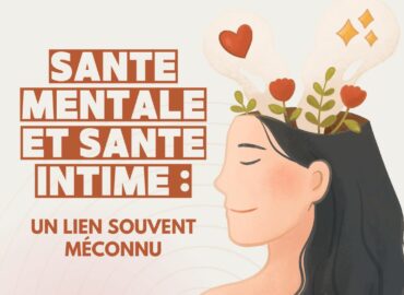 Illustration d’une femme aux longs cheveux noirs, les yeux fermés et un air serein. De sa tête jaillissent des fleurs, des feuilles, un cœur et des étoiles, symbolisant le lien entre santé mentale et santé intime. En arrière-plan, des tons doux et apaisants renforcent cette idée de bien-être. À gauche, un texte en majuscules attire l’attention : "SANTÉ MENTALE ET SANTÉ INTIME : UN LIEN SOUVENT MÉCONNU".
